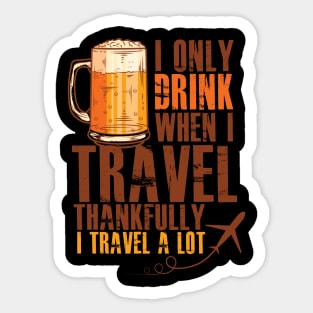 Drinking Funny Meme | I Only Drink When I Travel Funny Graphic Sticker